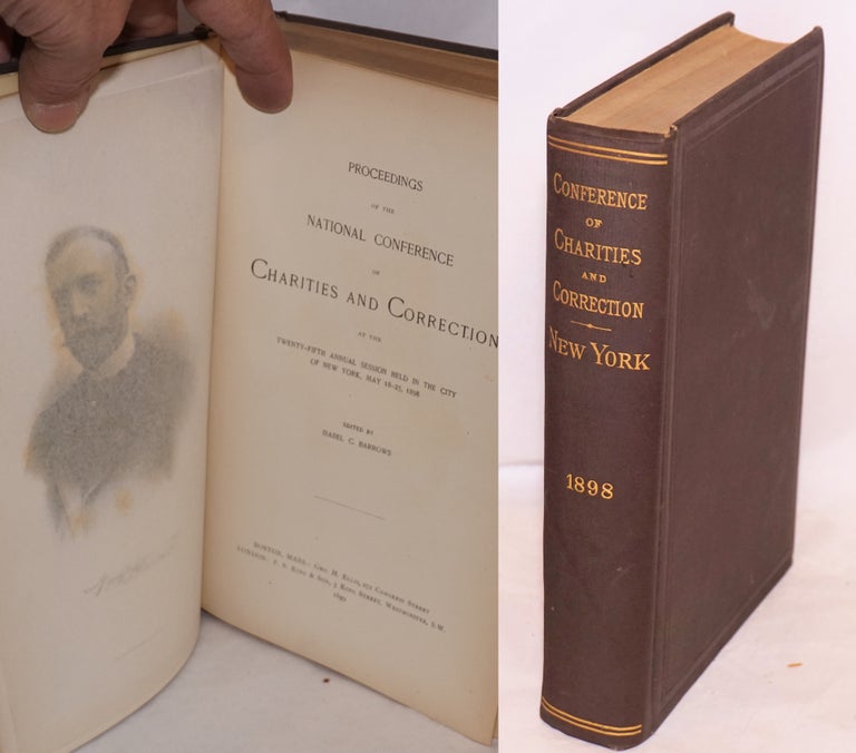 Cat.No: 223415 Proceedings of the National Conference of Charities and Correction at the twenty-fifth annual session held in the city of New York, May 18-25, 1898. Isabel C. Barrows.