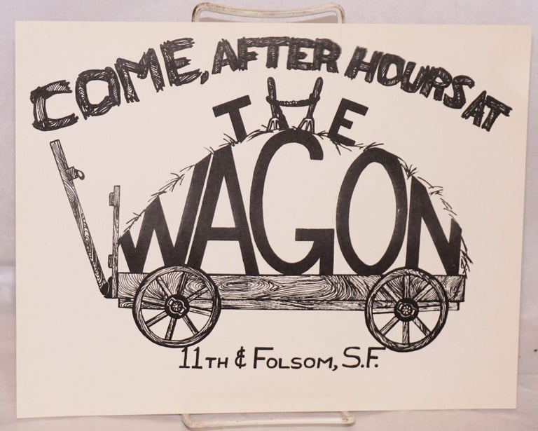 Cat.No: 223493 Come, After Hours at The Wagon [handbill] 11th & Folsom, S. F.