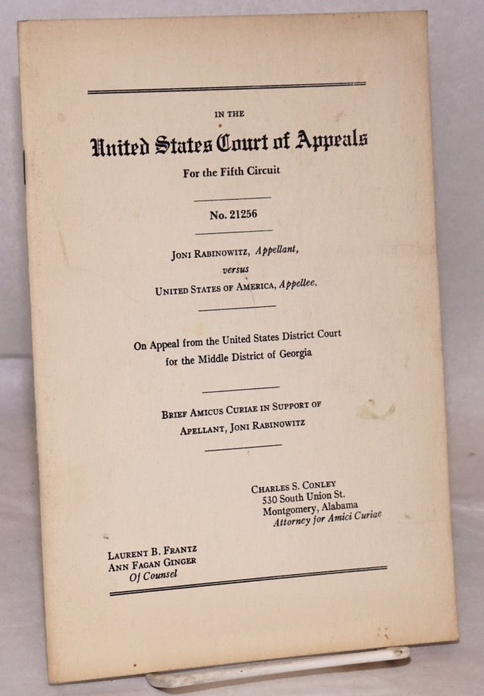 Cat.No: 223548 Brief amicus curiae in support of apellant [sic], Joni Rabinowitz. In the United States Court of Appeals for the Fifth Circut, no. 21256. On appeal from the United States District Court for the Middle District of Georgia. Charles S. Conley, Attorney for Amici Curiae, Laurent B. Frantz [and] Ann Fagan Ginger of counsel. Joni Rabinowitz, Charles S. Conley.