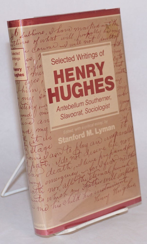 Cat.No: 22355 Selected writings of Henry Hughes, antebellum Southerner, slavocrat, sociologist. Edited, with a critical essay, by Stanford M. Lyman. Henry Hughes.