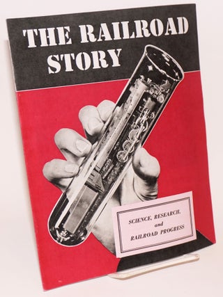 Cat.No: 223591 The Railroad Story; Science, Research, and Railroad Progress. Eleanor M....