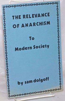Cat.No: 223620 The Relevance of Anarchism to Modern Society. Sam Dolgoff