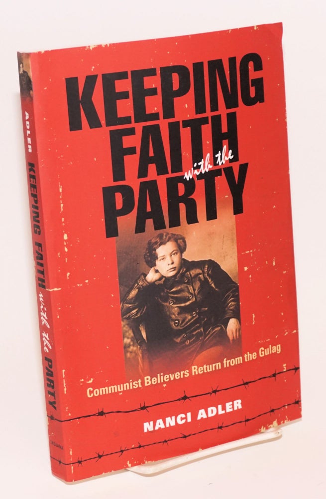 Cat.No: 223649 Keeping faith with the Party: Communist believers return from the Gulag. Nanci Adler.