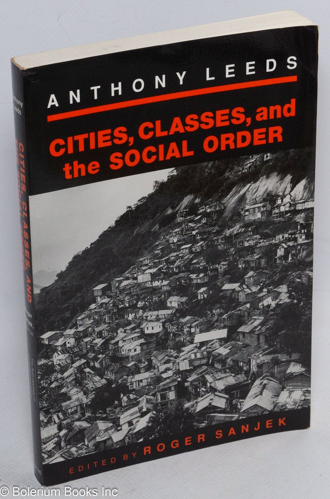 Cat.No: 223651 Cities, classes, and the social order. Anthony Leeds, Roger Sanjek.
