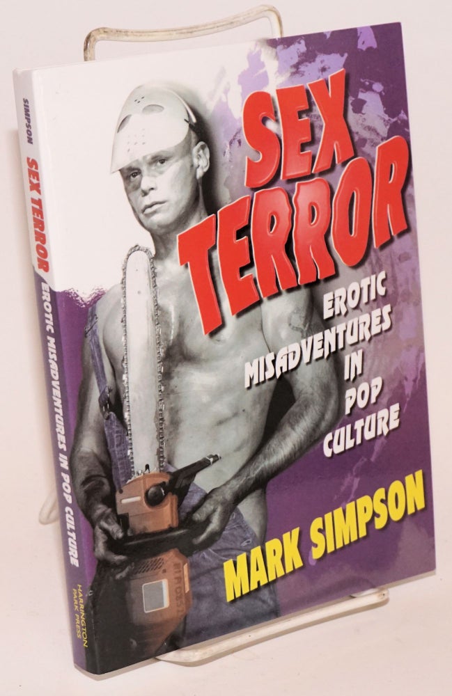 Cat.No: 223685 Sex terror: erotic misadventures in pop culture. Mark Simpson.