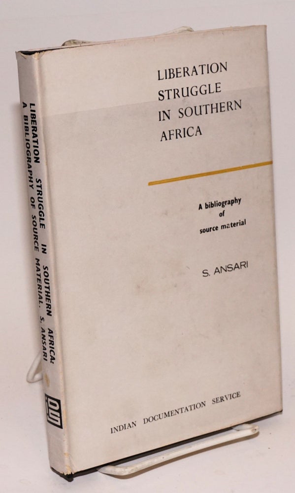 Cat.No: 223818 Liberation struggle in Southern Africa, a bibliography of source material. Foreword by Prof. Basil Davidson. S. Ansari.