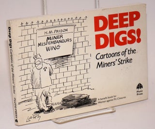 Cat.No: 223825 Deep digs! Cartoons of the miners' strike. A benefit book for Women...