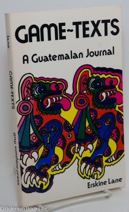 Cat.No: 22427 Game-texts; a Guatemalan journal. Erskine Lane