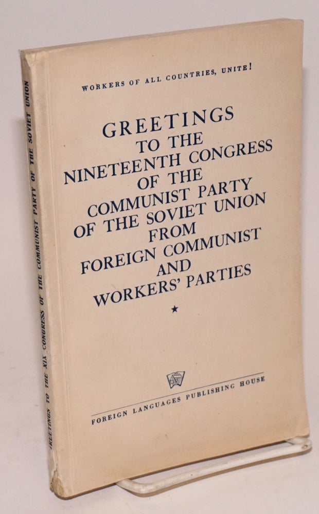 Cat.No: 224289 Greetings to the Nineteenth Congress of the Communist Party of the Soviet Union from Foreign Communist and Workers' Parties