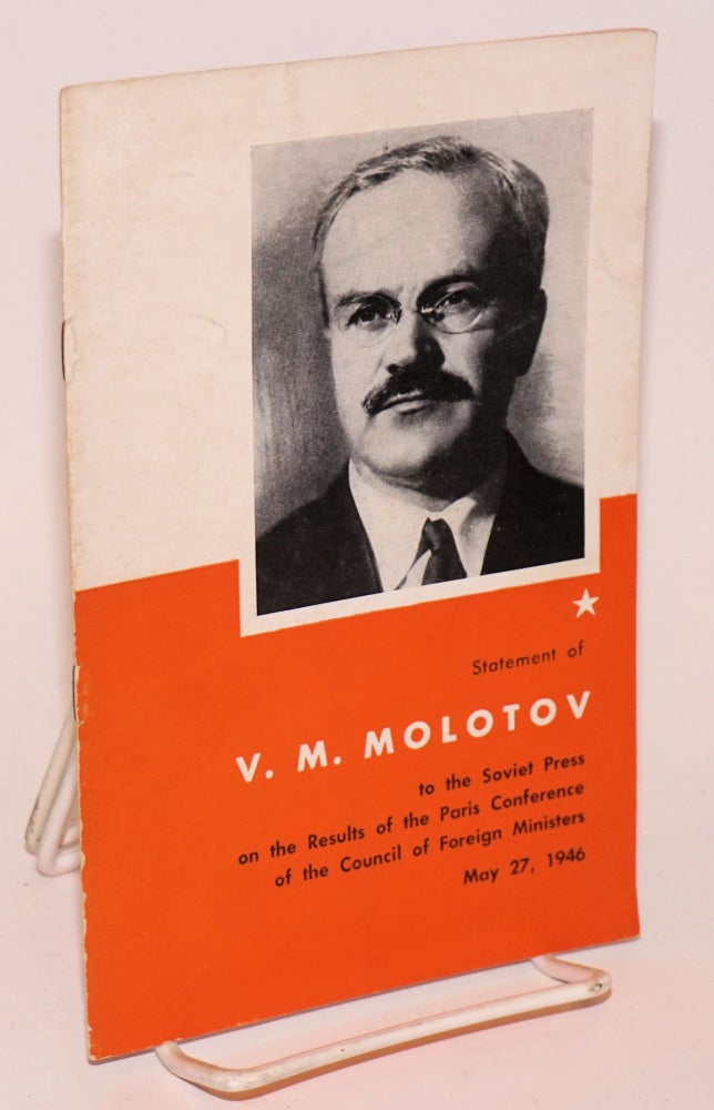 Cat.No: 224296 Statement of V. M. Molotov to the Soviet press on the results of the Paris Conference of the Council of Foreign Ministers. May 27, 1946. V. M. Molotov.