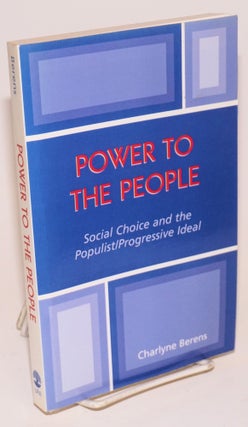 Cat.No: 224350 Power to the People: Social Choice and the Populist/progressive Ideal....