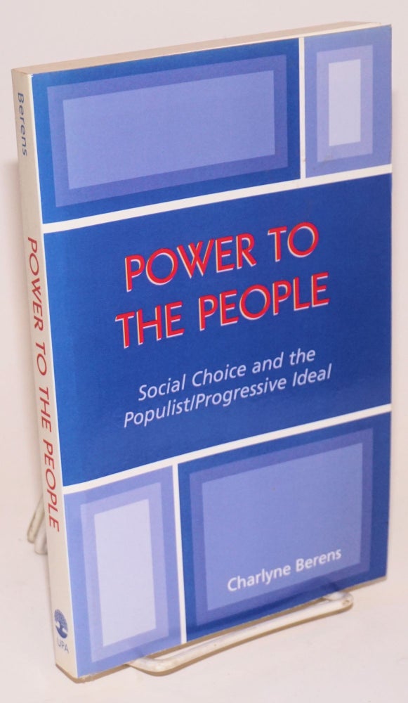 Cat.No: 224350 Power to the People: Social Choice and the Populist/progressive Ideal. Charlyne Berens.