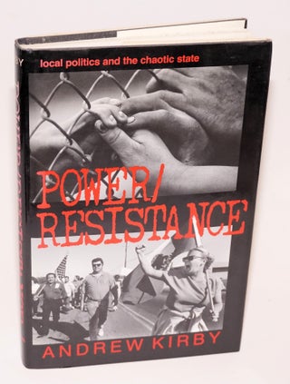 Cat.No: 224501 Power / resistance, local politics and the chaotic state. Andrew Kirby