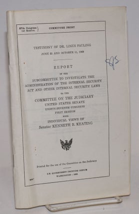 Cat.No: 224526 Testimony of Dr. Linus Pauling, June 21 and October 11, 1960. Report of...