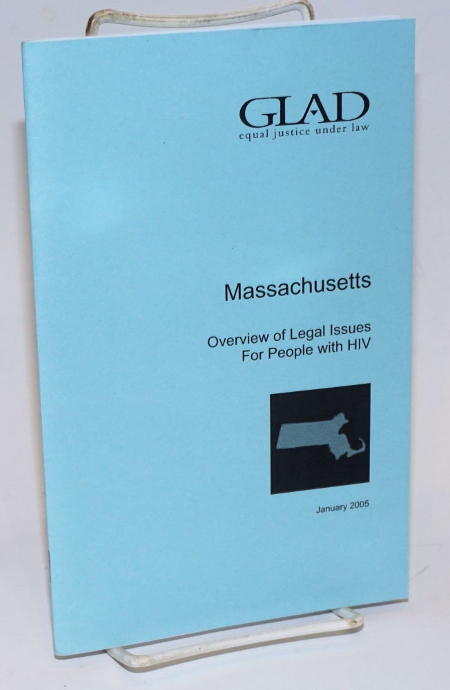 Cat.No: 224543 GLAD: Equal Justice Under Law; Massachusetts; Overview of legal issues for people with HIV January 2005. GLAD: Gay, Lesbian Advocates, Defenders.