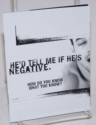 Cat.No: 224552 He'd Tell Me if He's Negative. How do you know what you know?...
