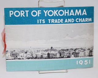 Cat.No: 224582 Port of Yokohama, its trade and charm. 1951. Any question on our port is...