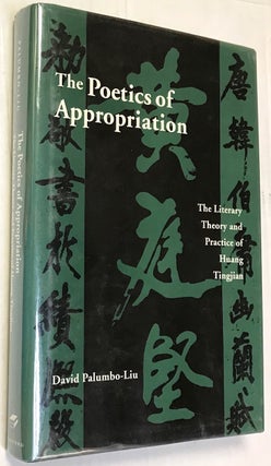 Cat.No: 224623 The Poetics of Appropriation: The Literary Theory and Practice of Huang...