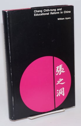 Cat.No: 224707 Chang Chih-Tung and Educational Reform in China. William Ayers