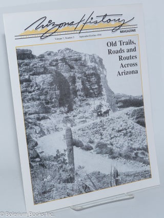 Cat.No: 224766 Arizona History Magazine; vol. 7, #5, Sept/Oct 1990; Old Trails, Roads and...
