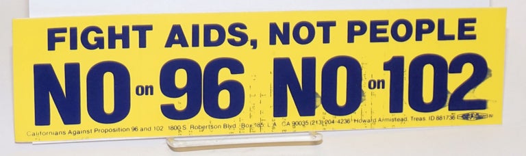 Cat.No: 224786 Bumper Sticker: Fight AIDS, not people - No on 96 No on 102. Californians Against Proposition 96, 102.