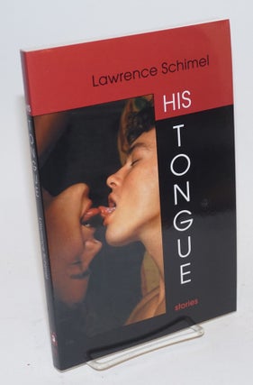 Cat.No: 224931 His Tongue: stories. Lawrence Schimel