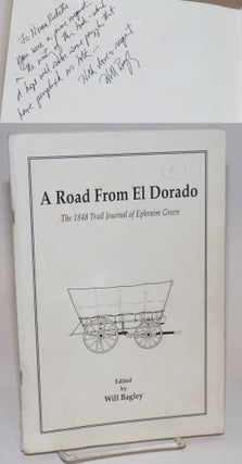 Cat.No: 224946 A Road From El Dorado; The 1848 Trail Journal of Ephraim Green. Ephraim...
