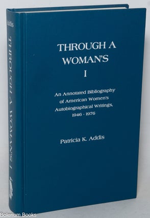Cat.No: 22498 Through a woman's I: an annotated bibliography of American...