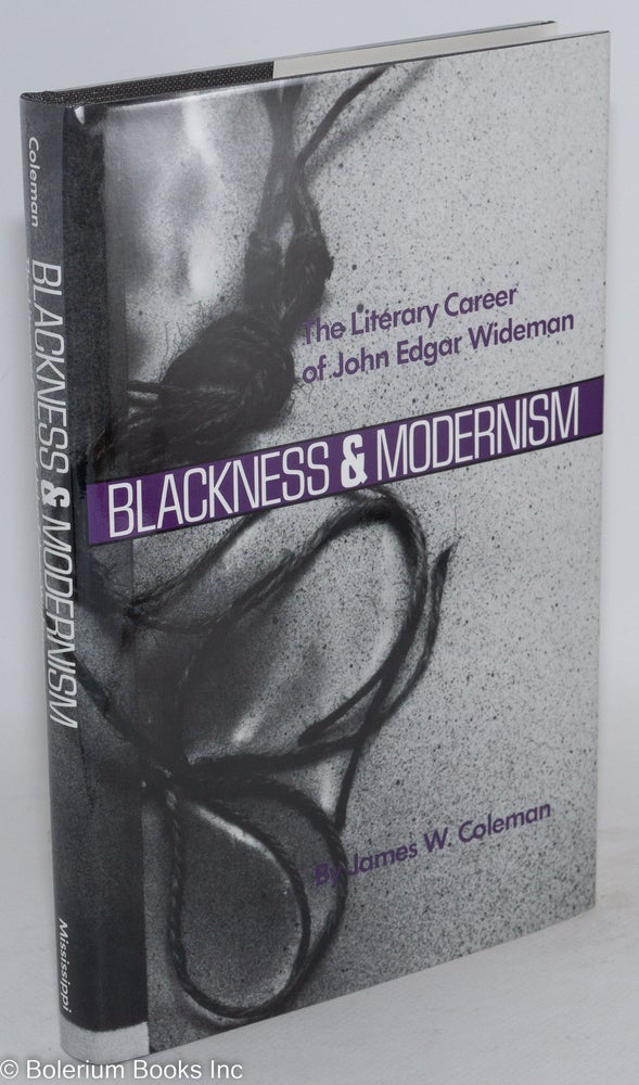 Cat.No: 22501 Blackness and Modernism: the literary career of John Edgar Wideman. John Edgar Wideman, James W. Coleman.