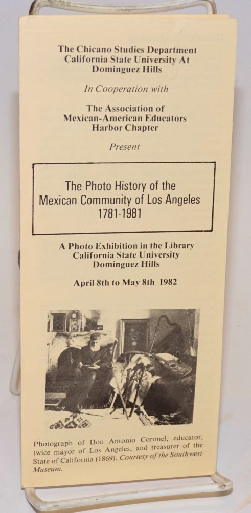 Cat.No: 225065 The Chicano Studies Department California State University at Dominguez Hills in Cooperation with the Association of Mexican-American Educators, Harbor Chapter present "The Photo History of the Mexican Community of Los Angeles 1781-1981" [brochure] April 8th - May 8th 1982