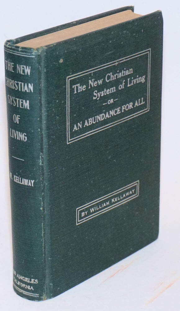 Cat.No: 225261 The new Christian system of living or, an abundance for all. William Kellaway, elder.