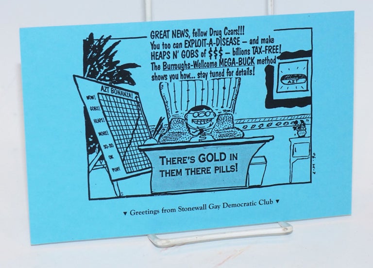 Cat.No: 225267 Greetings from Stonewall Gay Democratic Club: There's Gold in them there pills! [cartoon greeting card/mailer'. C. M. artist.
