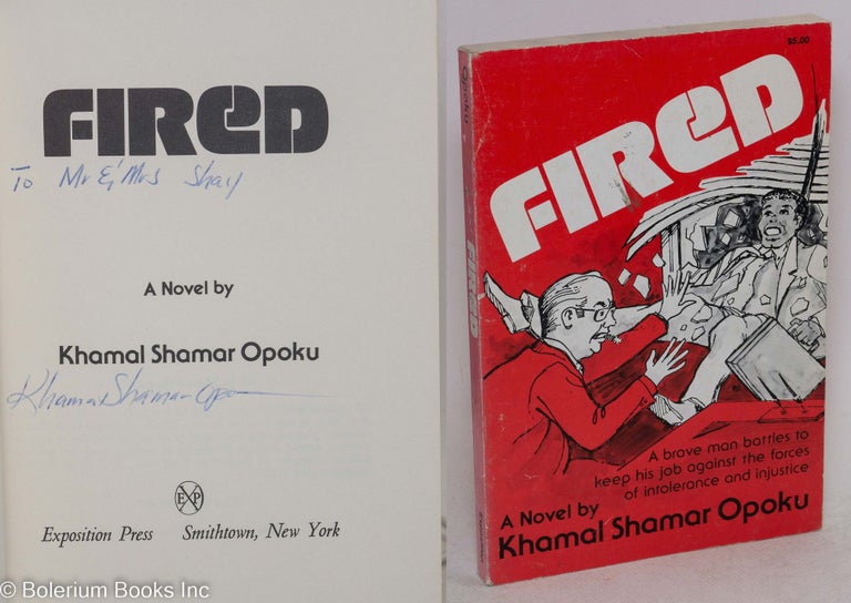 Cat.No: 225413 Fired; a novel. A brave man battles to keep his job against the forces of intolerance and injustice. [sub-title from cover]. Khamal Shamar Opoku.