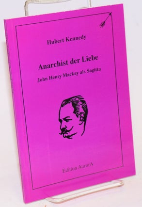 Cat.No: 225611 Anarchist der Liebe: John Henry Mackay als Sagitta. Hubert Kennedy