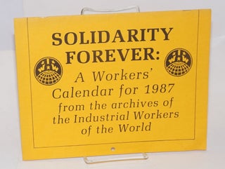 Cat.No: 225707 Solidarity Forever. A workers' calendar for 1987 from the archives of the...