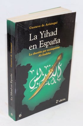 Cat.No: 225913 La Yihad en España: la obsesión por reconquistar Al-Ándalus. Gustavo de...