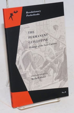 Cat.No: 226069 The Permanent Guillotine: Writings of the Sans-Culottes. ed., transl
