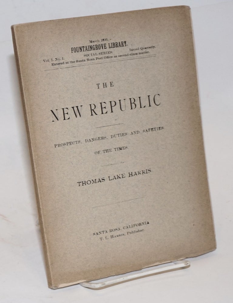 Cat.No: 226198 The new republic; prospects, dangers, duties and safeties of the times. Thomas Lake Harris.