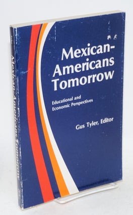 Cat.No: 22620 Mexican-Americans tomorrow; educational and economic perspectives,...