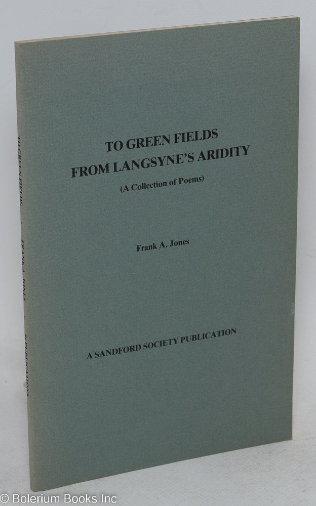Cat.No: 226213 To Green Fields from Langsyne's Aridity (A collection of Poems). Frank A. Jones.