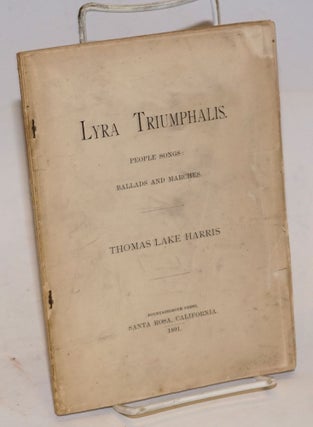Cat.No: 226355 Lyra triumpalis. People's songs: ballads and marches. Thomas Lake Harris
