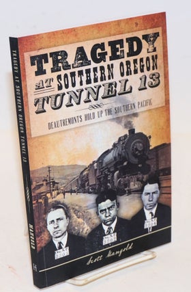 Cat.No: 226428 Tragedy at Southern Oregon Tunnel 13; DeAutremonts Hold up the Southern...