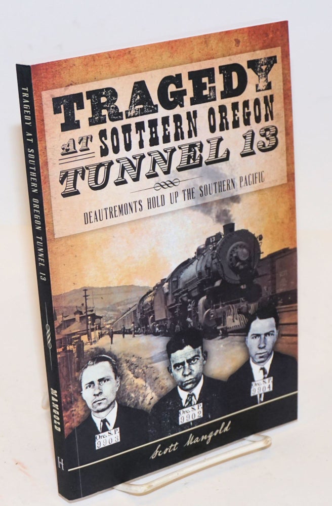 Cat.No: 226428 Tragedy at Southern Oregon Tunnel 13; DeAutremonts Hold up the Southern Pacific. Scott Mangold.