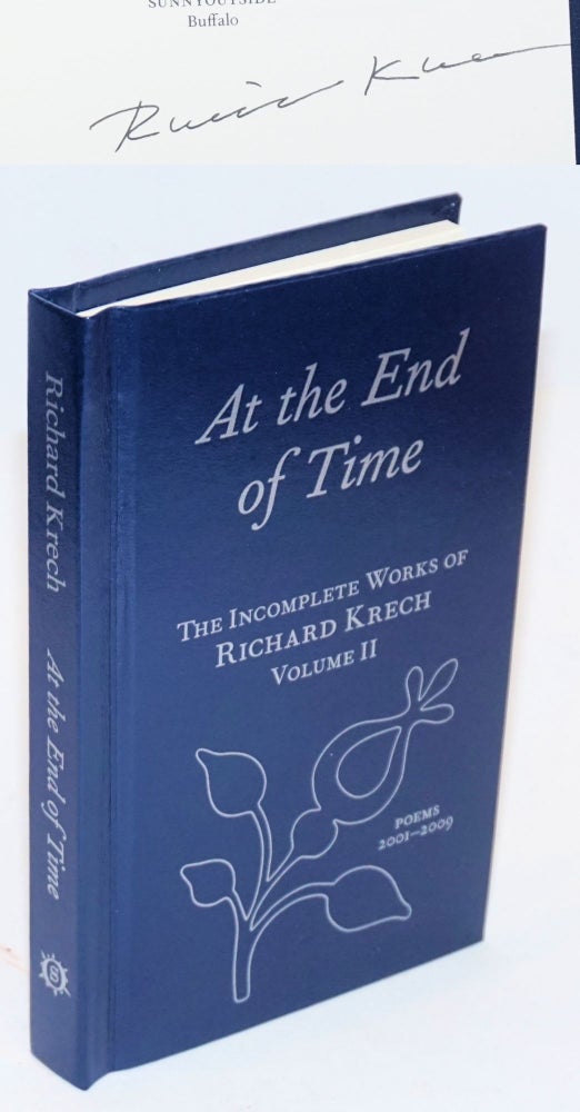Cat.No: 226430 At the End of Time; The Incomplete Works of Richard Krech Volume II. Poems 2001-2009. Richard Krech.