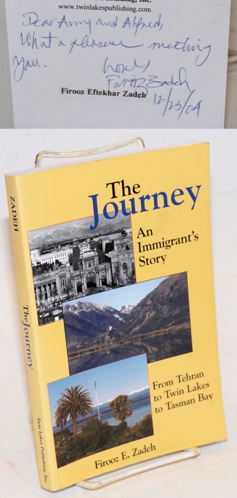 Cat.No: 226453 The Journey; An Immigrant's Story: From Tehran to Twin Lakes to Tasman Bay. Firooz Eftekhar Zadeh.