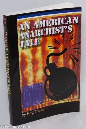 Cat.No: 226475 An American Anarchist's Tale. Reg Theriault