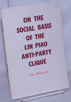 Cat.No: 226532 On the social basis of the Lin Piao anti-party clique. Yao Wen-yuan