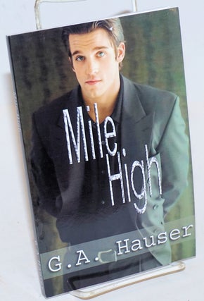 Cat.No: 226542 Mile High: Men in Motion series Book #3. G. A. Hauser