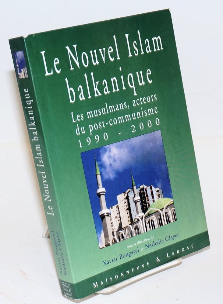 Cat.No: 226607 Le nouvel Islam balkanique: Les musulmans, acteurs du post-communisme 1990-2000. Xavier Bougarel, Nathalie Clayer.
