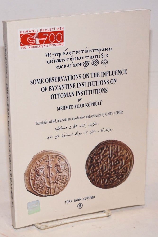 Cat.No: 226614 Some Observations on the Influence of Byzantine Institutions on Ottoman Institutions. Translated, edited, and with an introduction and postscript by Gary Leiser. Mehmed Fuad Koprulu, Gary Leiser.